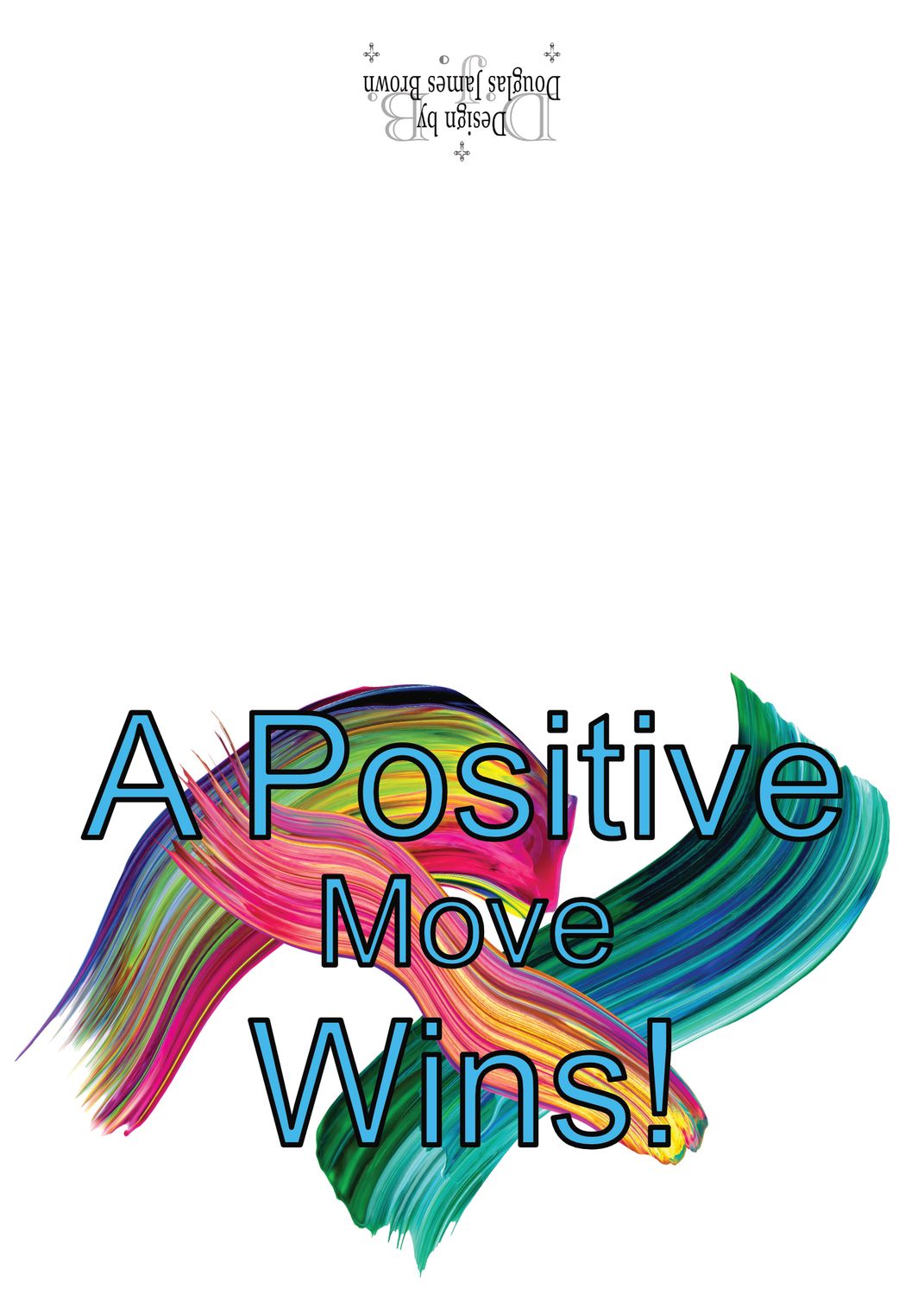 A Postive Move Wins - You make the moves to win!