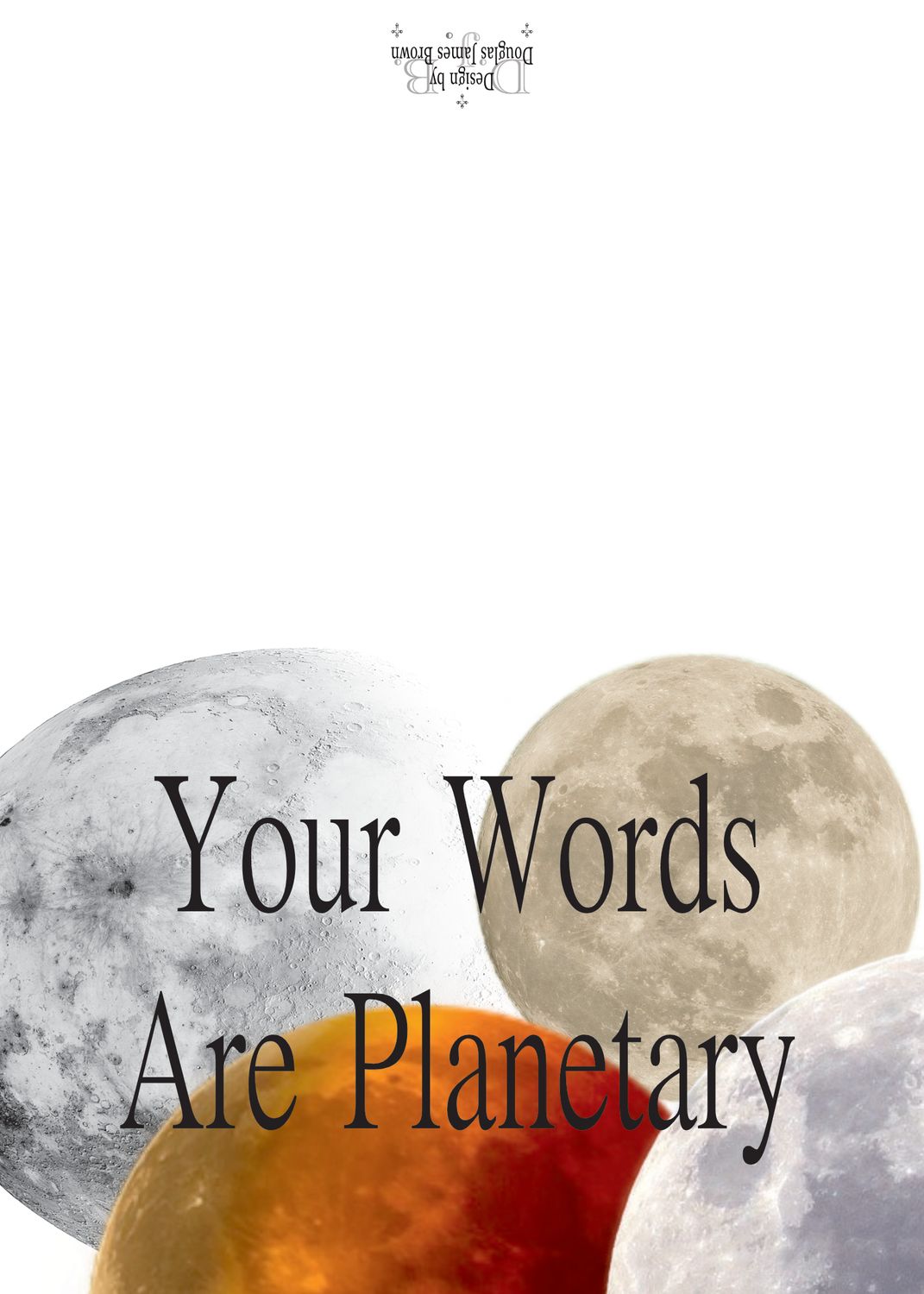 Your words are planetary, In recognition - we thank you!