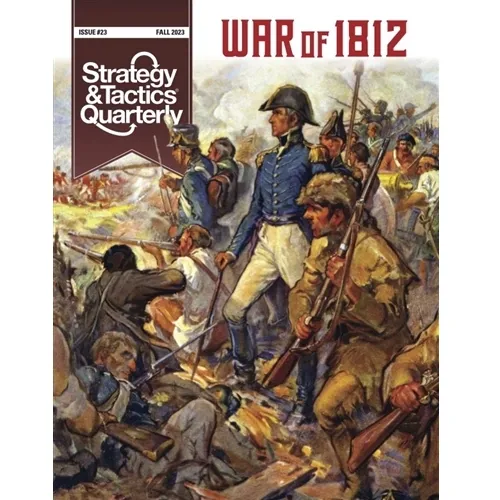 Cover of Strategy &amp; Tactics Quarterly #23: War of 1812, showing U.S. soldiers advancing in battle.