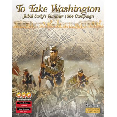 To Take Washington: Jubal Early’s Summer 1864 Campaign