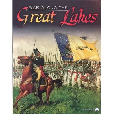 Box cover for War Along the Great Lakes, showing War of 1812 troops and a mounted officer with flags.