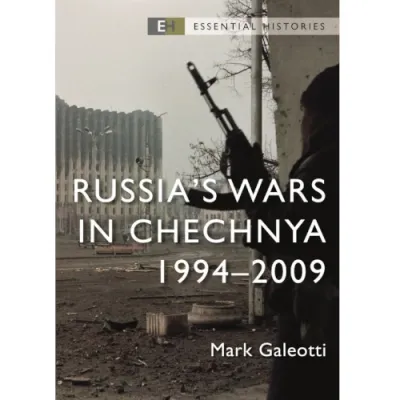 Essential Histories: Russia’s Wars in Chechnya 1994-2009 Cover of Russia’s Wars in Chechnya 1994-2009 by Mark Galeotti, showing a gunman in ruins.