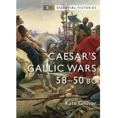 Essential Histories: Caesar’s Gallic Wars Cover of Caesar’s Gallic Wars 58-50 BC by Kate Gilliver, showing Caesar with Gallic captives.