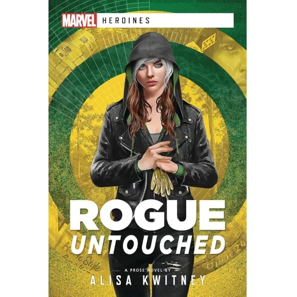Marvel Heroines: Rogue – Untouched novel cover with Rogue in a hooded jacket against green and yellow design.