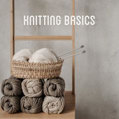 Knit Basics, Date &amp; Time: Thursday 5/29/25