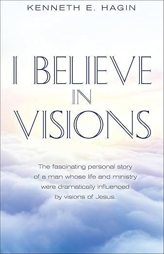 I Believe In Visions: The fascinating personal story of a man whose life and ministry were dramatically influenced by visions of Jesus.