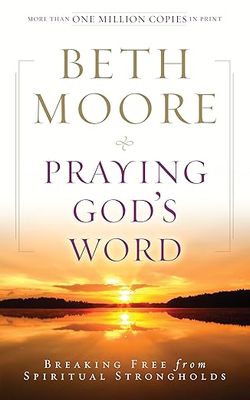 Praying God&#39;s Word: Breaking Free from Spiritual Strongholds