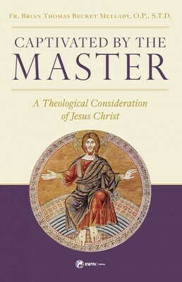 Captivated by the Master - A Theological Consideration of Jesus Christ