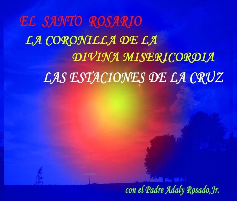 El Santo Rosario: La Coronilla De La Divina Misericordia; Las Estaciones De La Cruz
