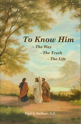 To Know Him: The Way, the Truth, and the Life, Vol. I