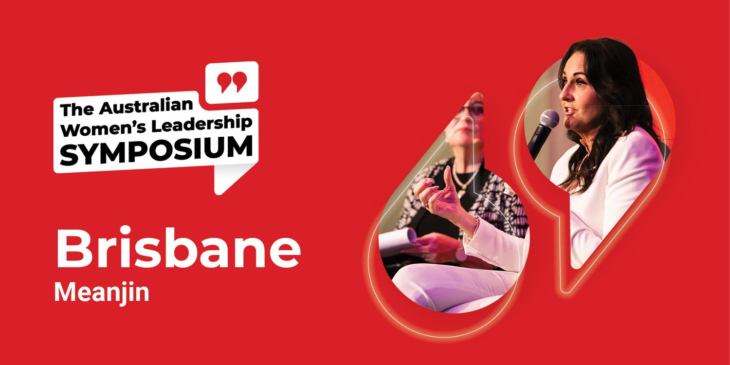 The 2025 Australian Women's Leadership Symposium - Brisbane The 2025 Australian Women's Leadership Symposium - Brisbane