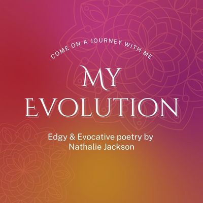My Evolution Poem by Nathalie Jackson