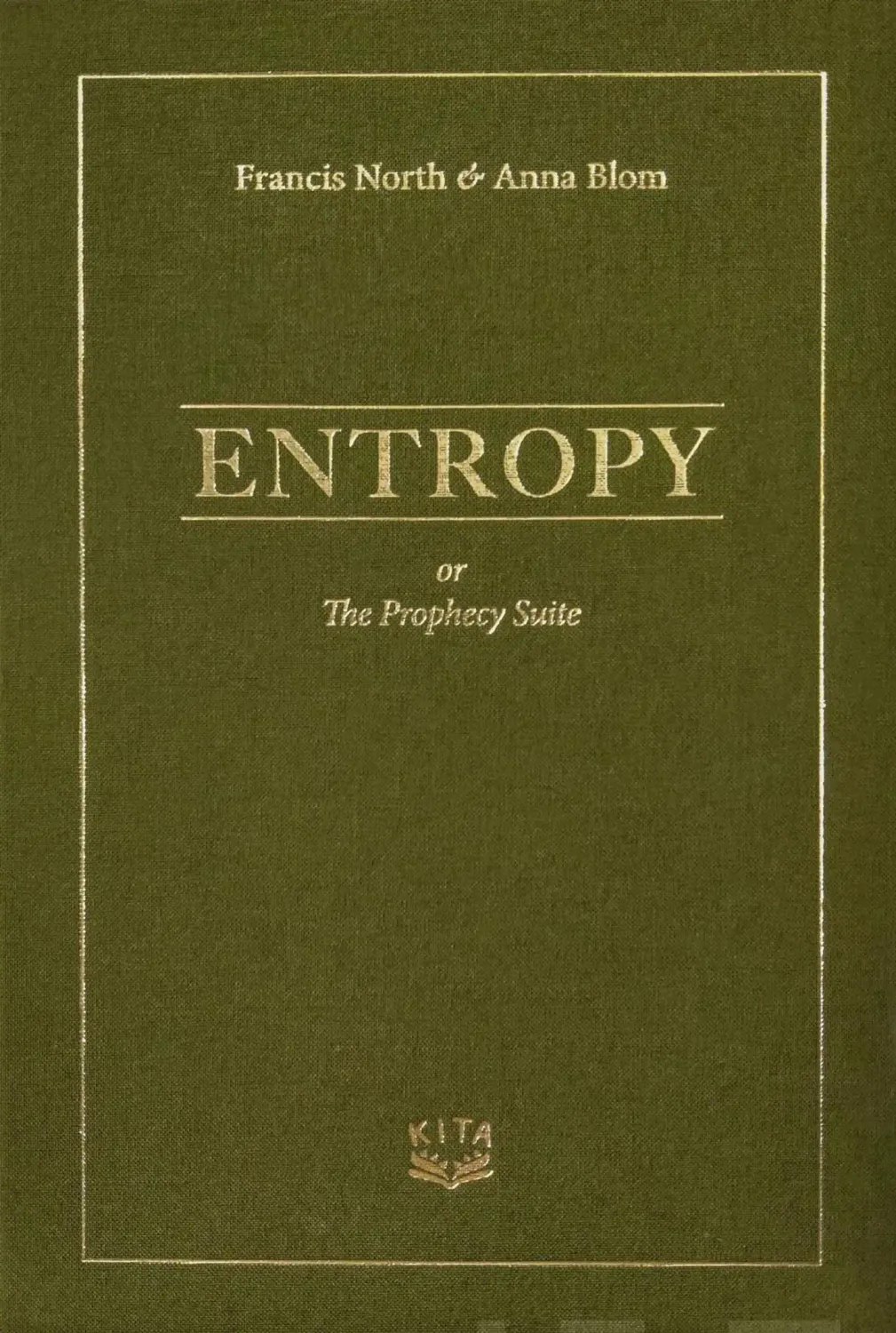 Entropy : or the prophecy suite (Francis North &amp; Anna Blom)