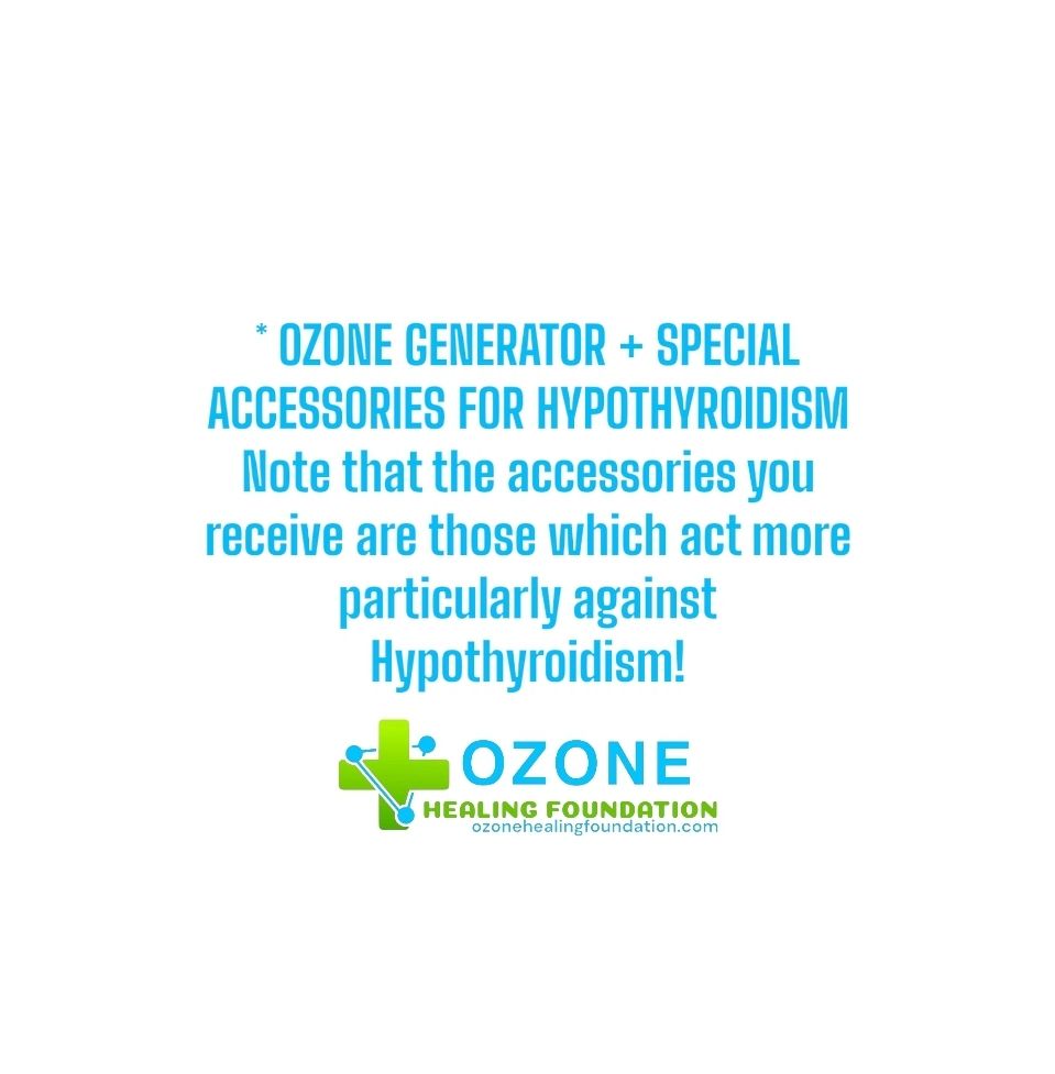 OZONE GENERATOR + SPECIAL ACCESSORIES FOR HYPOTHYROIDISM Note that the accessories you receive are those which act more particularly against Hypothyroidism!