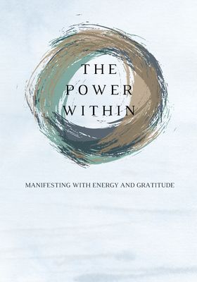The Power Within: Manifesting With Energy and Gratitude