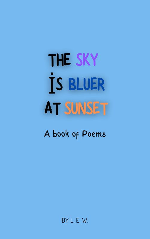 The Sky is Bluer at Sunset: A book of Poems The Sky is Bluer at Sunset: A book of Poems