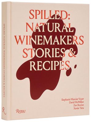 Spilled: Natural Winemakers Stories &amp; Recipes