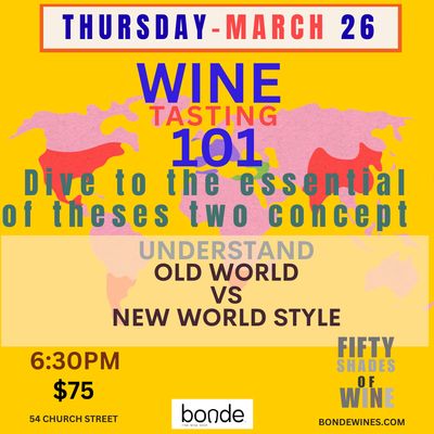 Wine Tasting 101: Understanding “New World" vs. "Old World" Style - Thursday March 26th at 6:30pm