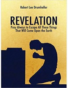 Revelation Pray Always to Escape All These Things That Will Come Upon the Earth