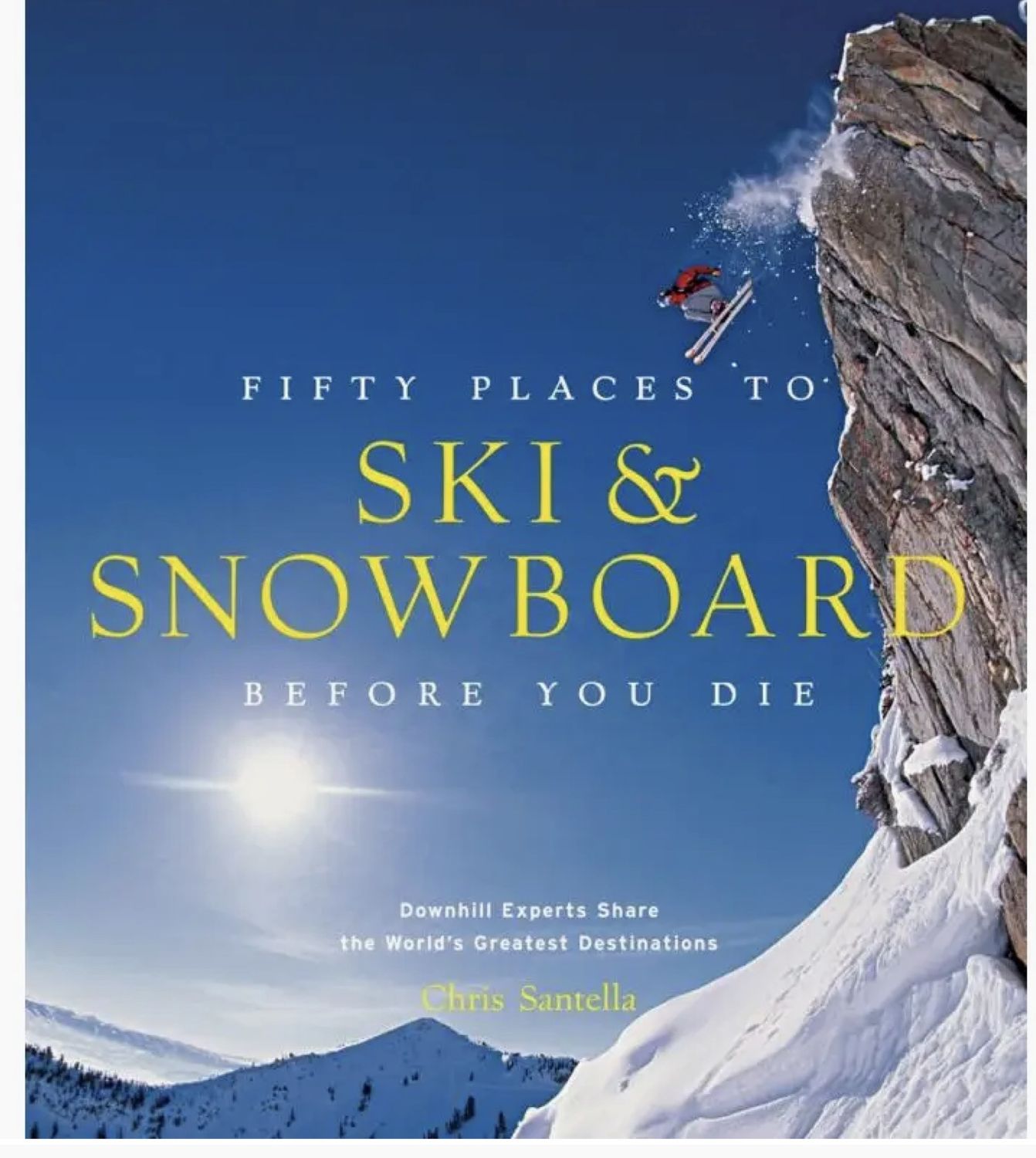 Fifty Places To Ski & Snowboard Before You Die