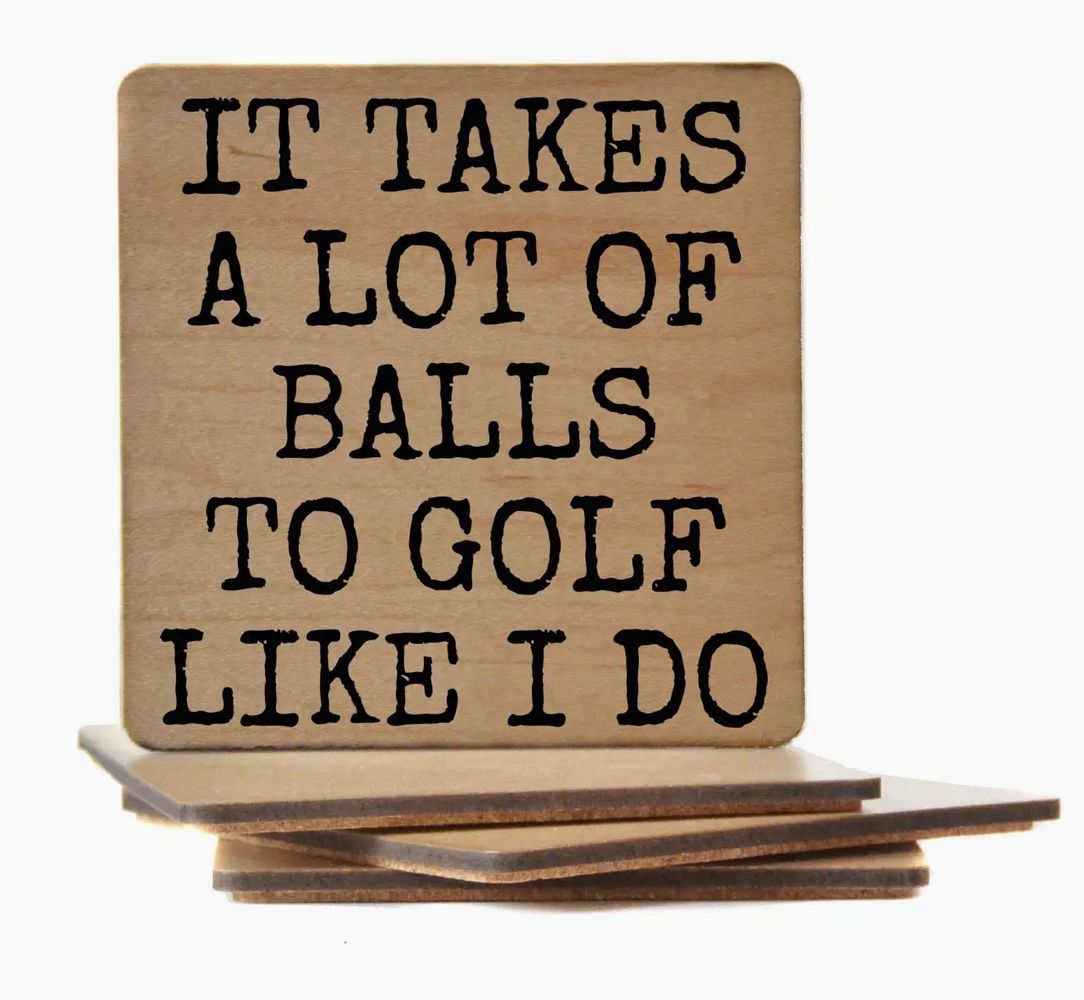 It Takes A Lot of Balls to Golf Like I Do - Wooden Coasters