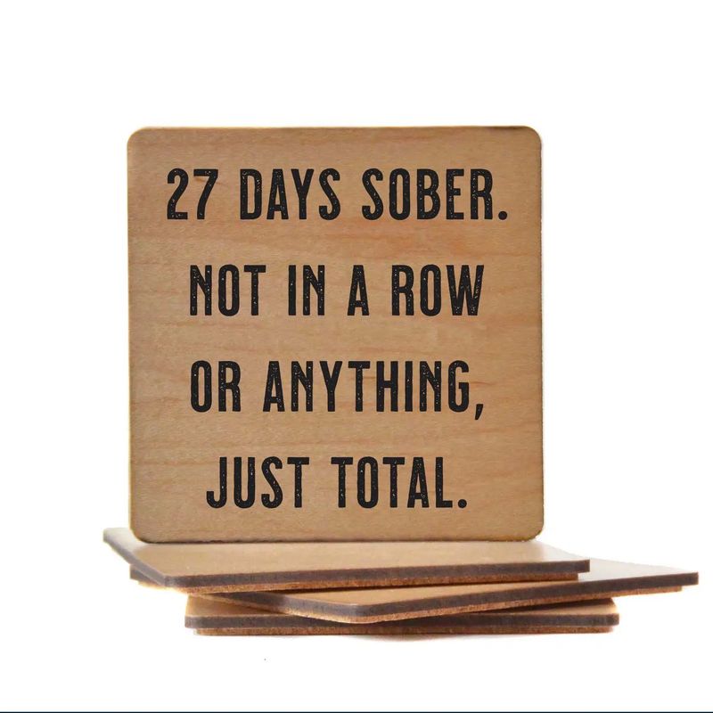 27 Days Sober. - Funny Wood Coasters