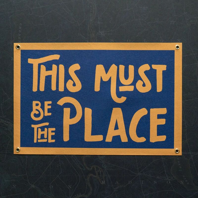 This Must Be The Place Felt Banner