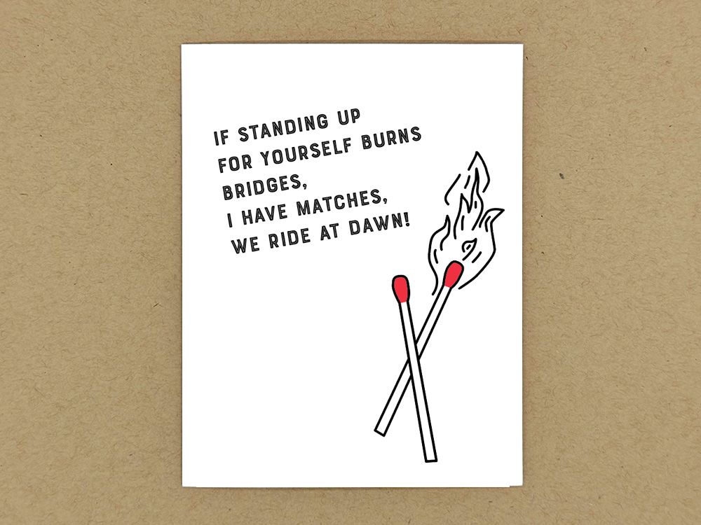 Stand up for yourself, ride at dawn.