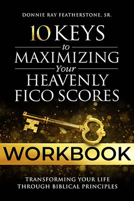 10 Keys to Maximizing Your Heavenly FICO Scores Workbook