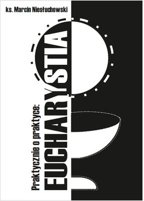 Praktycznie o praktyce: Eucharystia