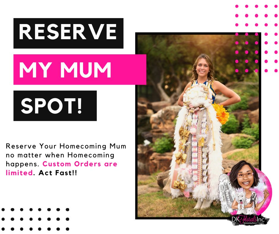 Reserve my Homecoming Mum Spot!