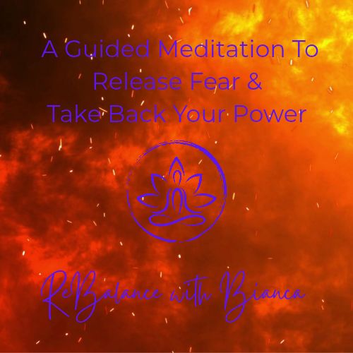 A Guided Meditation To Release Fear And Take Back Your Power.