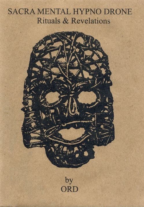 ORD – Sacra Mental Hypno Drone: Rituals &amp; Revelations