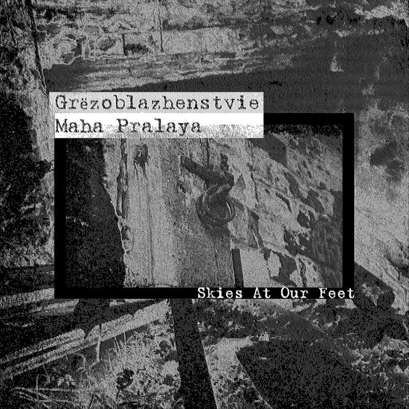 Grёzoblazhenstvie &amp; Maha Pralaya &quot;Skies At Our Feet&quot;