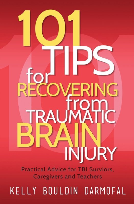 101 Tips for Recovering from Traumatic Brain Injury 101 Tips for Recovering from Traumatic Brain Injury