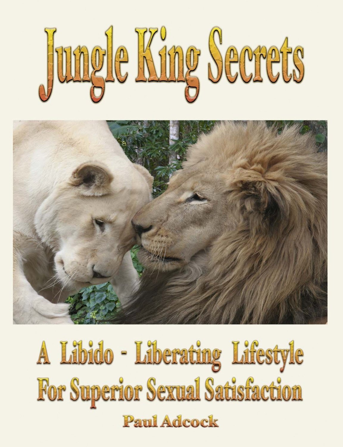 Jungle King Secrets: A Libido-Liberating Lifestyle For Superior Sexual Satisfaction
