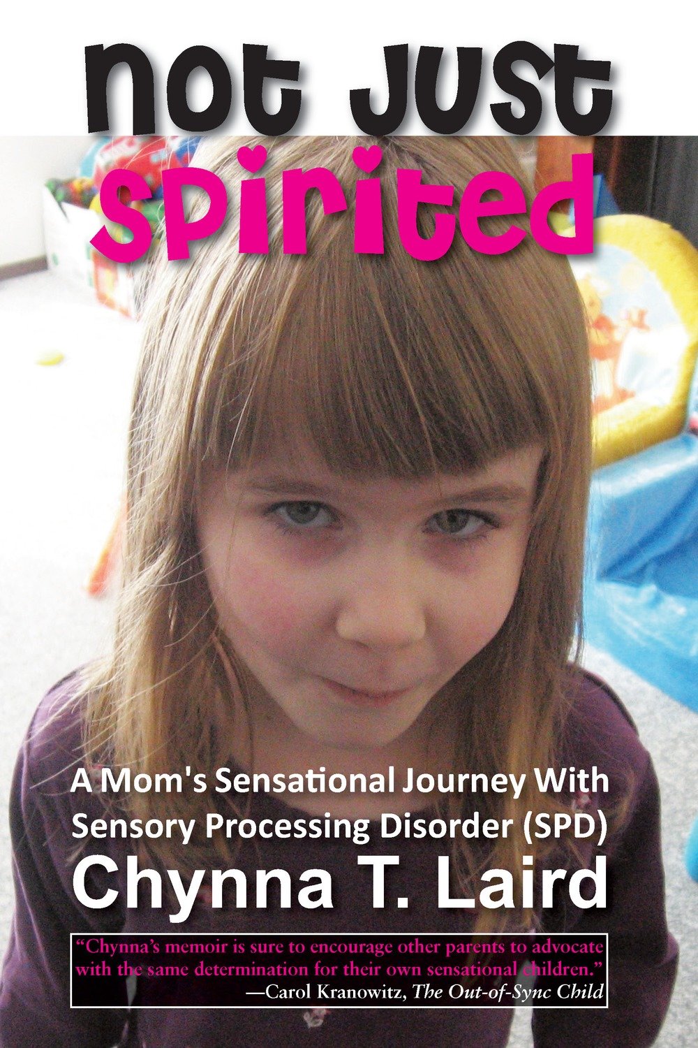 Not Just Spirited: A Mom's Sensational Journey with Sensory Processing Disorder (SPD) Not Just Spirited: A Mom's Sensational Journey with Sensory Processing Disorder (SPD)