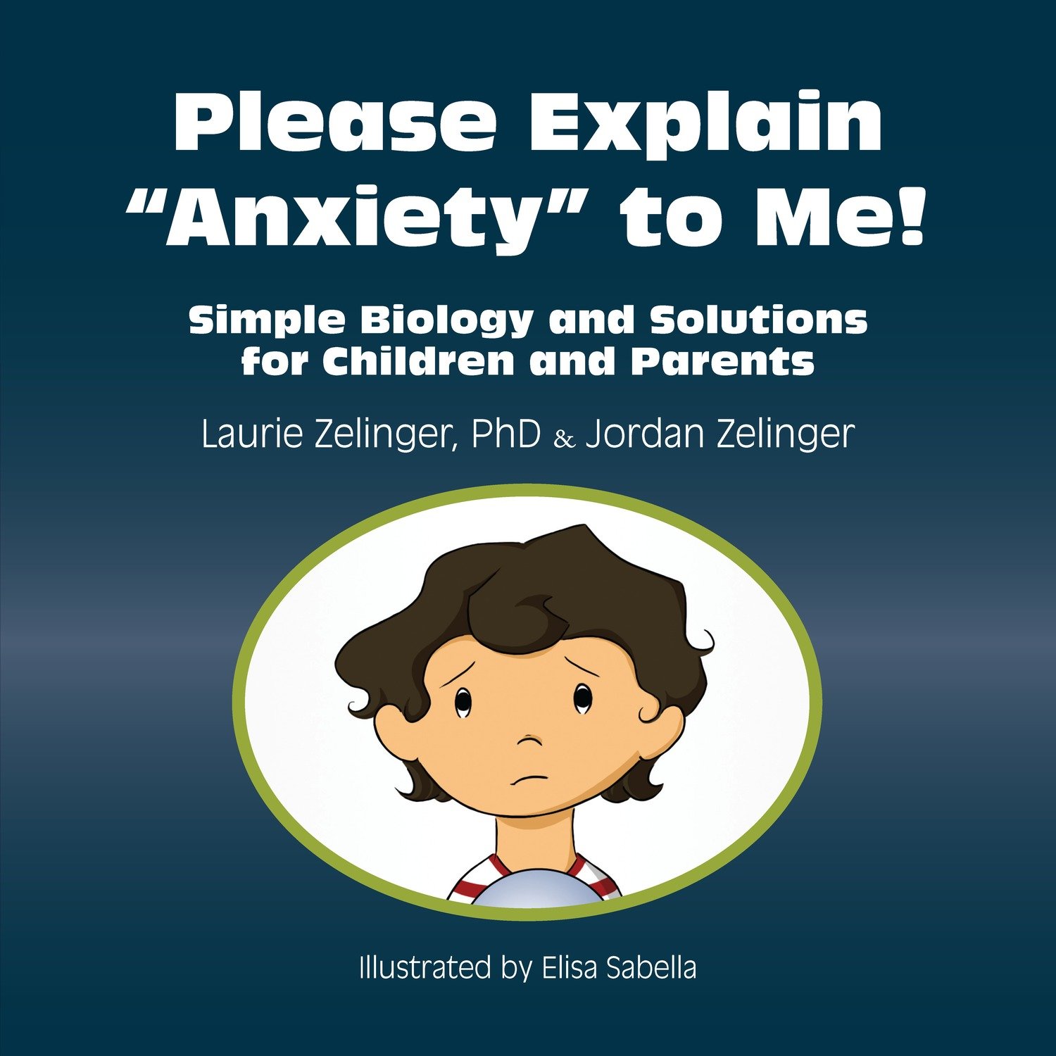 Please Explain Anxiety to Me!: Simple Biology and Solutions for Children and Parents