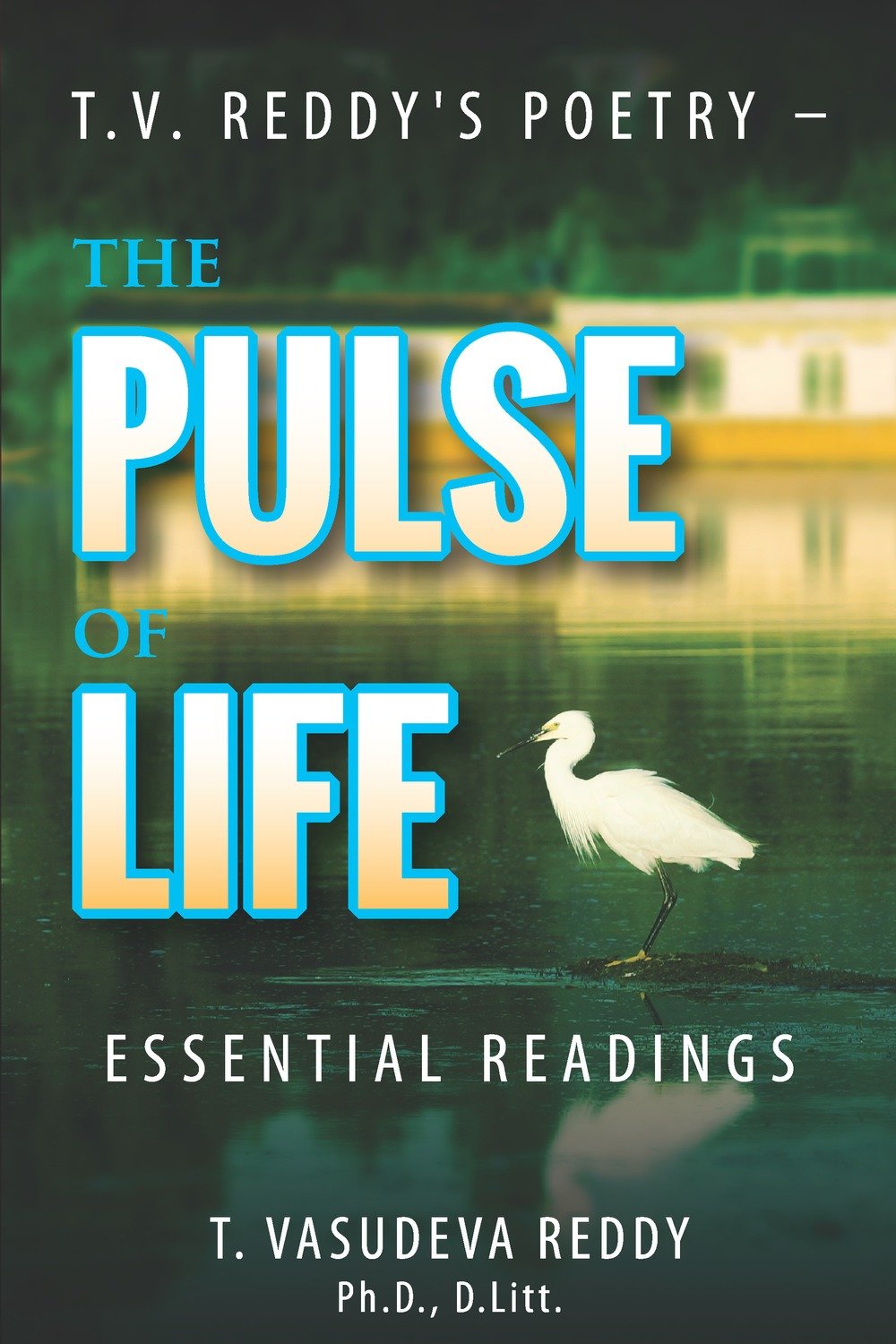 T.V. Reddy's Poetry - The Pulse of Life: Essential Readings