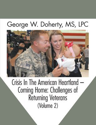 Crisis in the American Heartland -- Coming Home: Challenges of Returning Veterans (Volume 2)