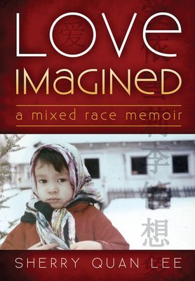 Love Imagined: A Mixed Race Memoir
