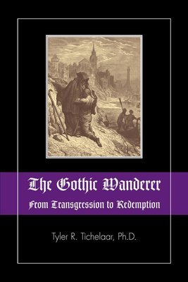 The Gothic Wanderer: From Transgression to Redemption; Gothic Literature from 1794 - present