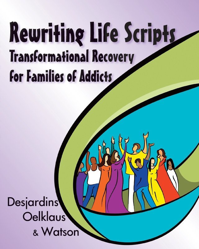 Rewriting Life Scripts: Transformational Recovery for Families of Addicts
