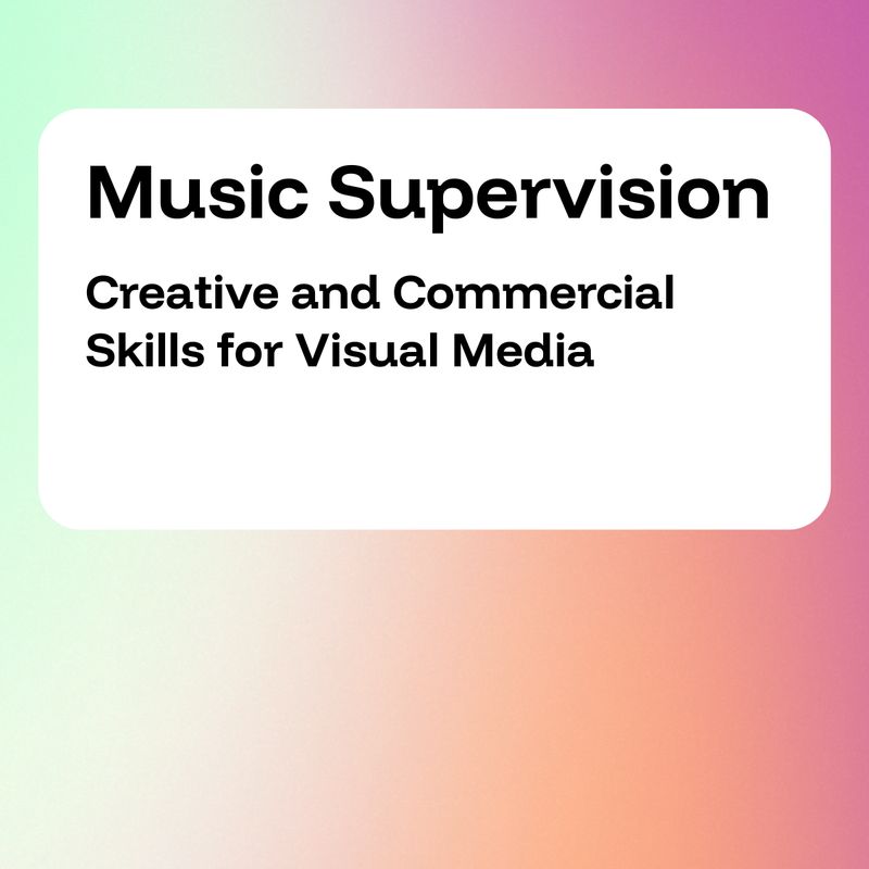 Music Supervision: Creative and Commercial Skills for Visual Media