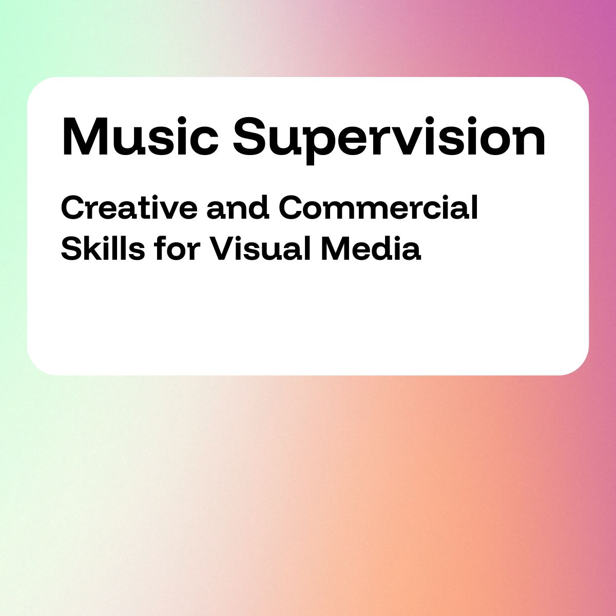 Music Supervision: Creative and Commercial Skills for Visual Media
