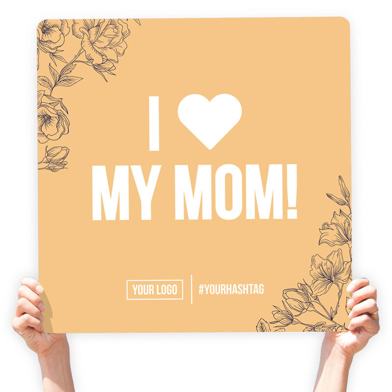 Mother&#39;s Day Greeting Sign - &quot;I ♥ My Mom&quot;, Select Your Size: 22” X 22”