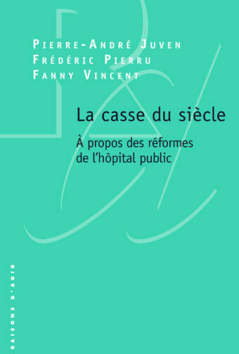 « La casse du siècle », par Pierre-André Juven, Frédéric Pierru et Fanny Vincent (version PDF gratuite)