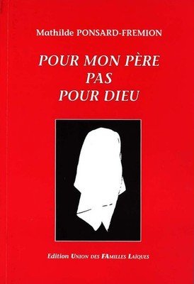 Pour mon père pas pour Dieu, par Mathilde Ponsard-Frémion