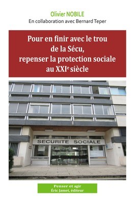 Pour en finir avec le trou de la Sécu, repenser la protection sociale au 21e siècle, par Olivier Nobile
