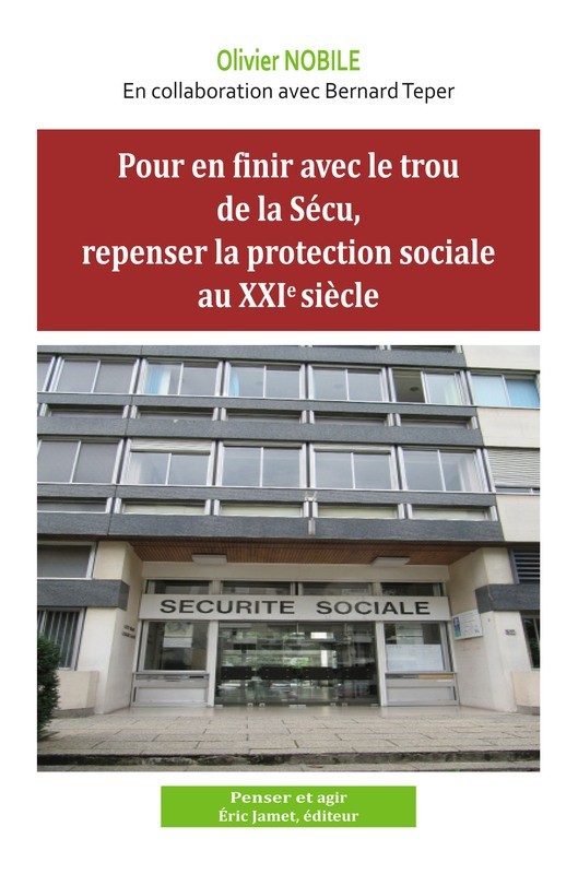 Pour en finir avec le trou de la Sécu, repenser la protection sociale au 21e siècle, par Olivier Nobile